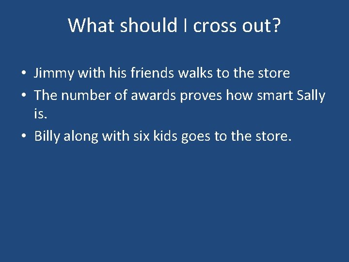 What should I cross out? • Jimmy with his friends walks to the store