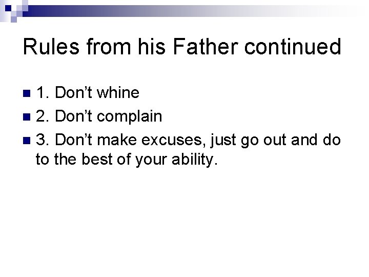 Rules from his Father continued 1. Don’t whine n 2. Don’t complain n 3.