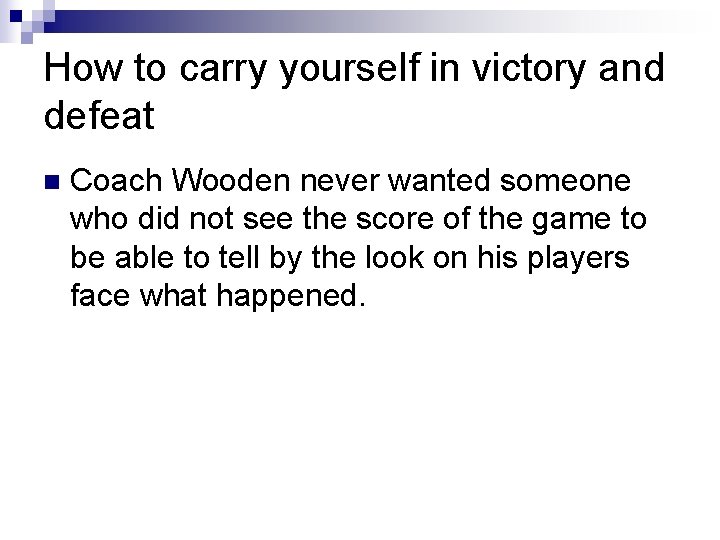 How to carry yourself in victory and defeat n Coach Wooden never wanted someone