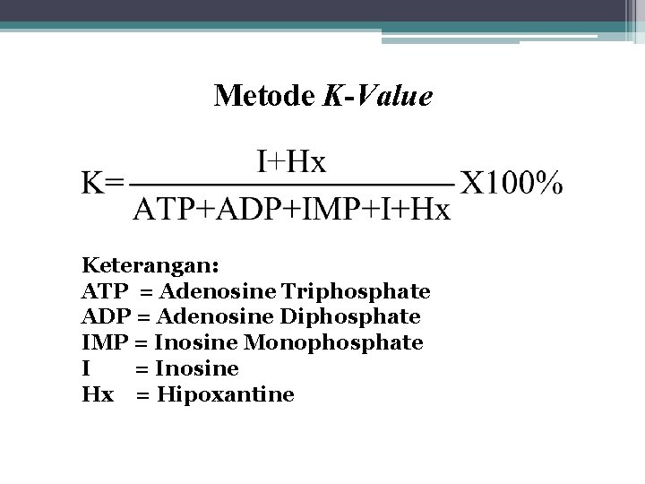 Metode K-Value Keterangan: ATP = Adenosine Triphosphate ADP = Adenosine Diphosphate IMP = Inosine