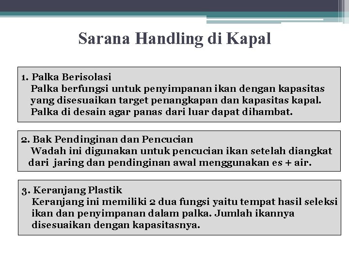 Sarana Handling di Kapal 1. Palka Berisolasi Palka berfungsi untuk penyimpanan ikan dengan kapasitas