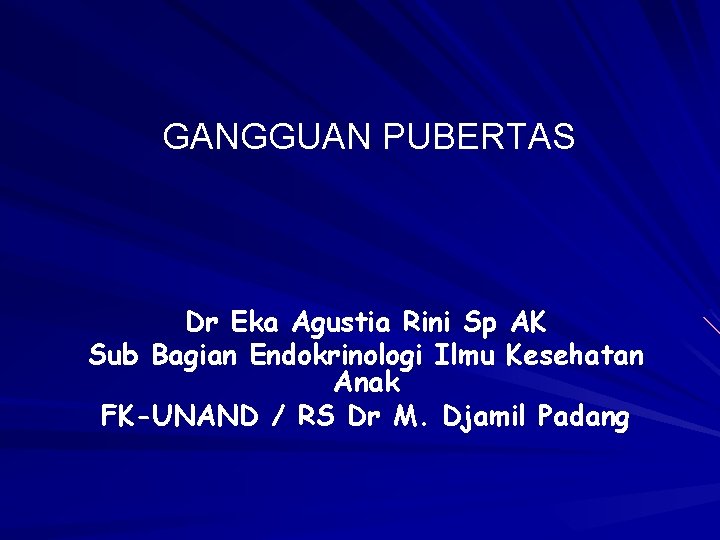 GANGGUAN PUBERTAS Dr Eka Agustia Rini Sp AK Sub Bagian Endokrinologi Ilmu Kesehatan Anak