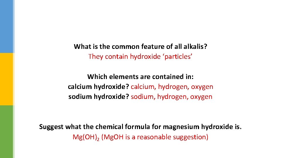 What is the common feature of all alkalis? They contain hydroxide ‘particles’ Which elements