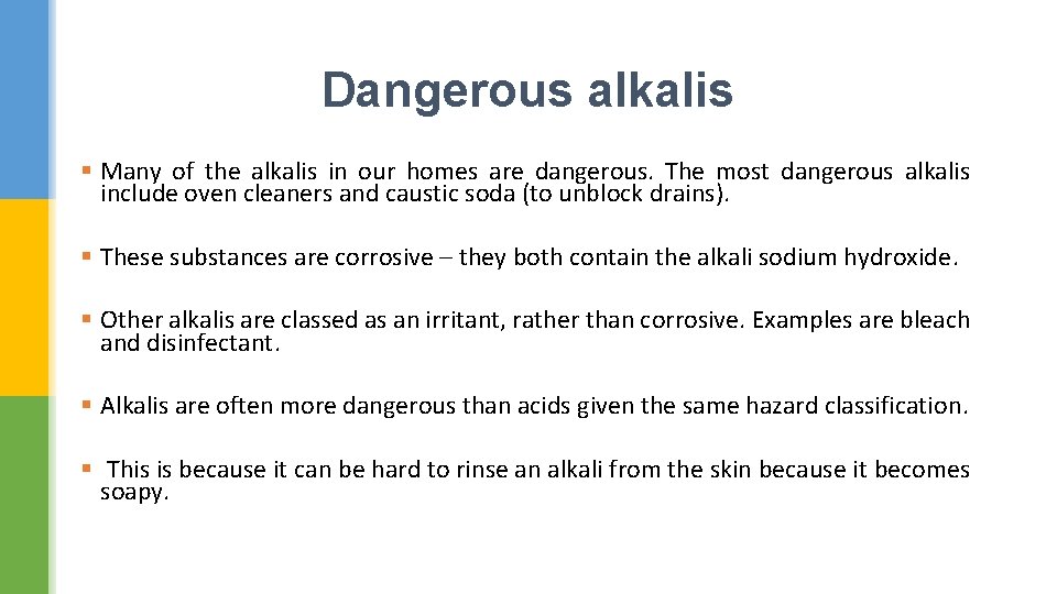 Dangerous alkalis § Many of the alkalis in our homes are dangerous. The most