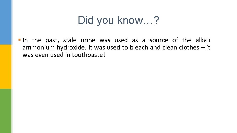 Did you know…? § In the past, stale urine was used as a source