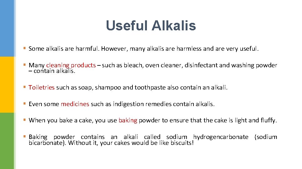 Useful Alkalis § Some alkalis are harmful. However, many alkalis are harmless and are