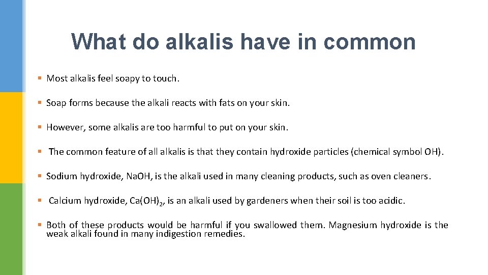 What do alkalis have in common § Most alkalis feel soapy to touch. §