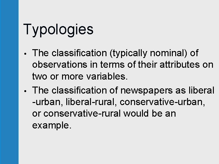 Typologies • • The classification (typically nominal) of observations in terms of their attributes