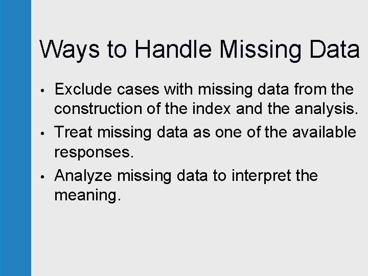 Ways to Handle Missing Data • • • Exclude cases with missing data from