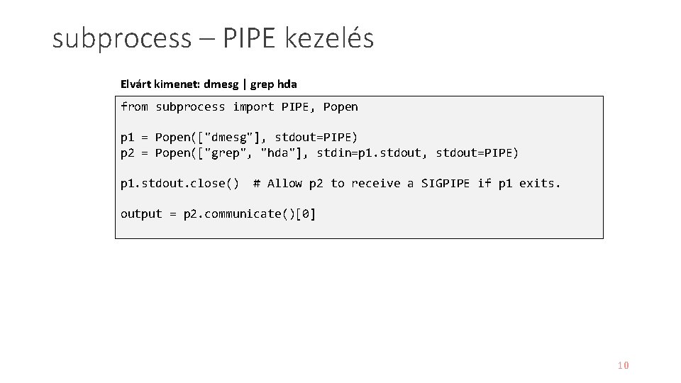 subprocess – PIPE kezelés Elvárt kimenet: dmesg | grep hda from subprocess import PIPE,