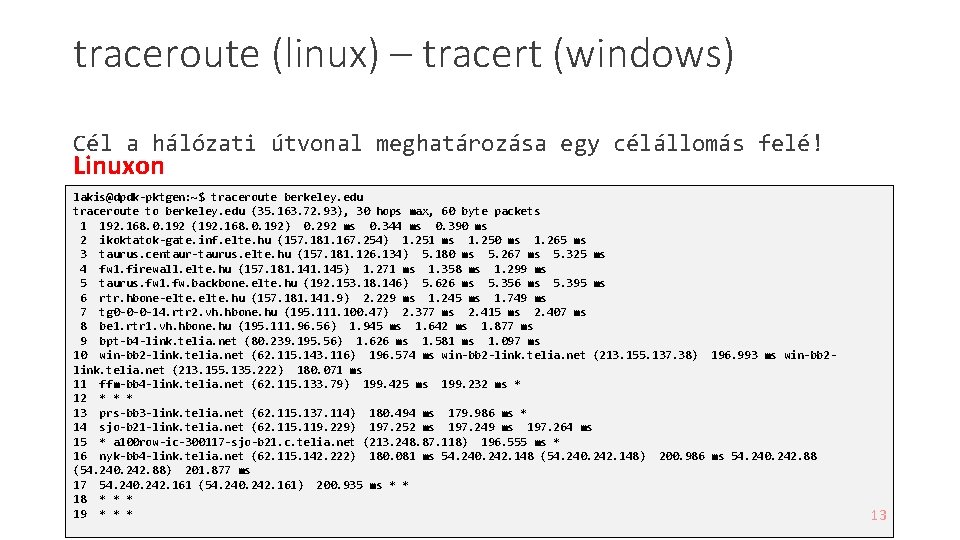 traceroute (linux) – tracert (windows) Cél a hálózati útvonal meghatározása egy célállomás felé! Linuxon