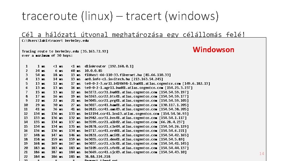 traceroute (linux) – tracert (windows) Cél a hálózati útvonal meghatározása egy célállomás felé! C: