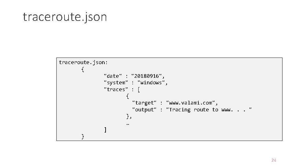 traceroute. json: { "date" : "20180916", "system" : "windows", "traces" : [ { "target"