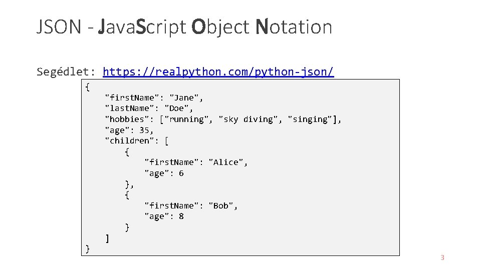 JSON - Java. Script Object Notation Segédlet: https: //realpython. com/python-json/ { "first. Name": "Jane",