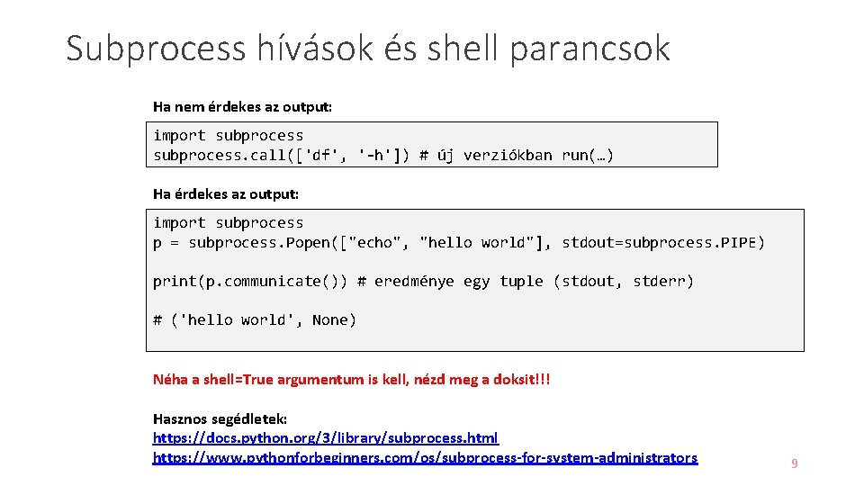 Subprocess hívások és shell parancsok Ha nem érdekes az output: import subprocess. call(['df', '-h'])