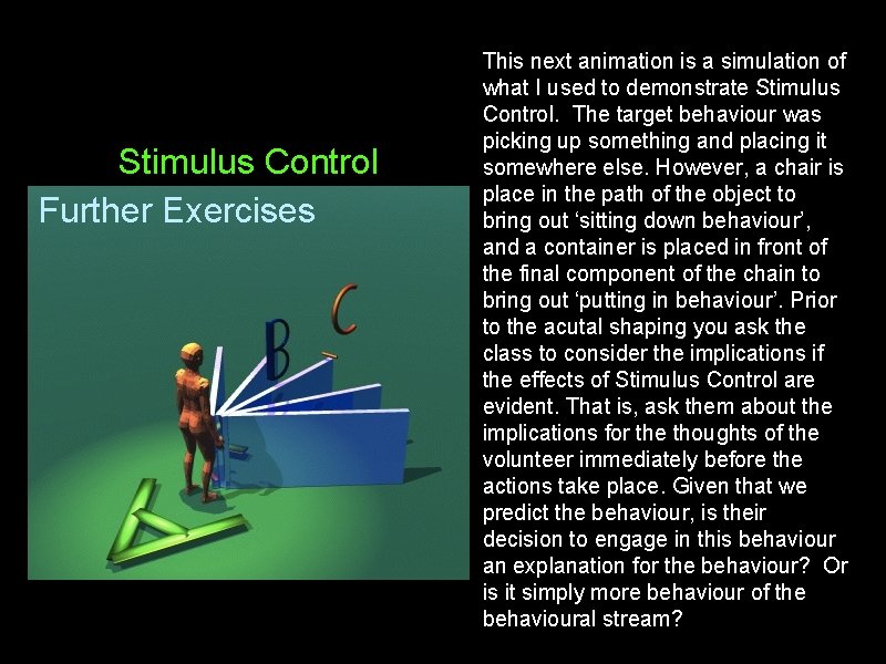 Stimulus Control Further Exercises This next animation is a simulation of what I used