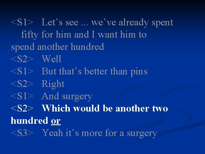 <S 1> Let’s see. . . we’ve already spent fifty for him and I