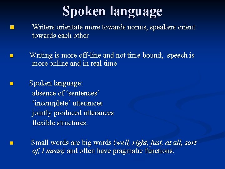 Spoken language n Writers orientate more towards norms, speakers orient towards each other n