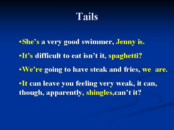 Tails • She’s a very good swimmer, Jenny is. a very good swimmer, •