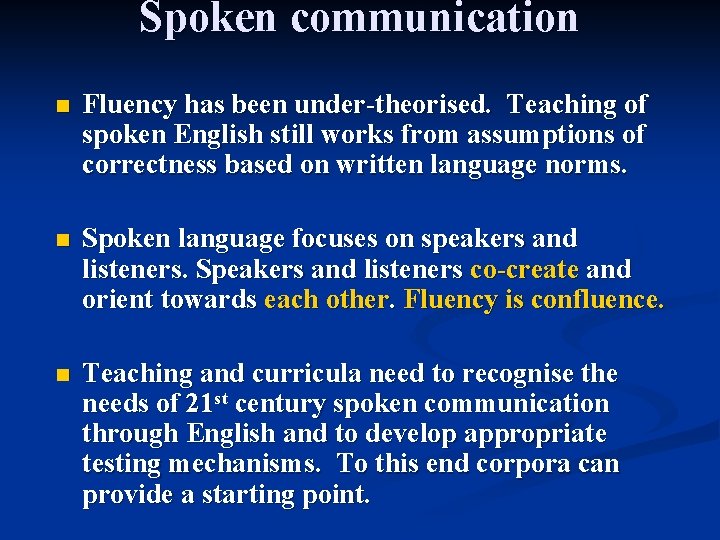 Spoken communication n Fluency has been under-theorised. Teaching of spoken English still works from