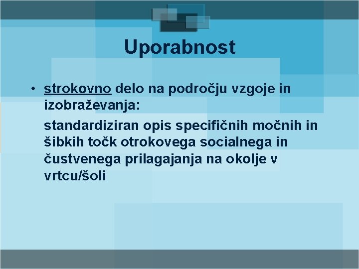 Uporabnost • strokovno delo na področju vzgoje in izobraževanja: standardiziran opis specifičnih močnih in