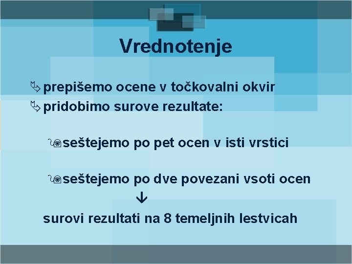 Vrednotenje Ä prepišemo ocene v točkovalni okvir Ä pridobimo surove rezultate: 9 seštejemo po