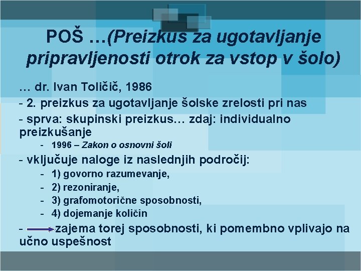 POŠ …(Preizkus za ugotavljanje pripravljenosti otrok za vstop v šolo) … dr. Ivan Toličič,