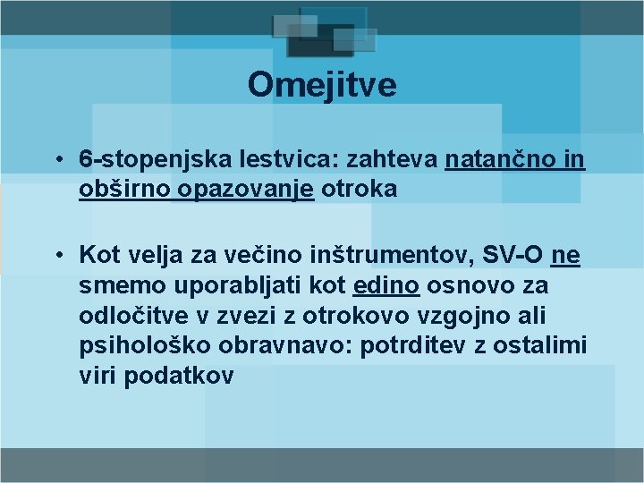 Omejitve • 6 -stopenjska lestvica: zahteva natančno in obširno opazovanje otroka • Kot velja