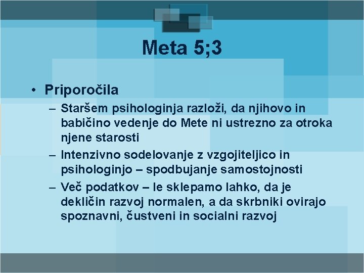 Meta 5; 3 • Priporočila – Staršem psihologinja razloži, da njihovo in babičino vedenje