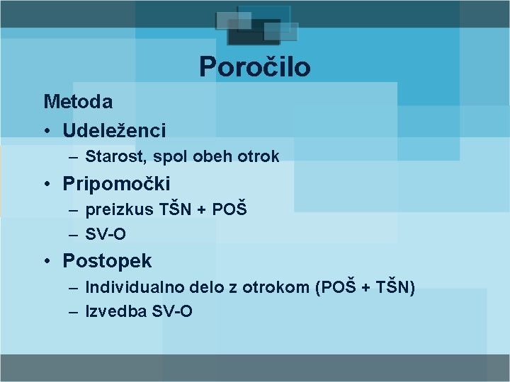 Poročilo Metoda • Udeleženci – Starost, spol obeh otrok • Pripomočki – preizkus TŠN