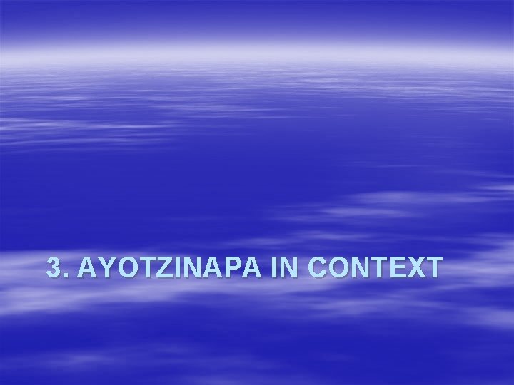 3. AYOTZINAPA IN CONTEXT 