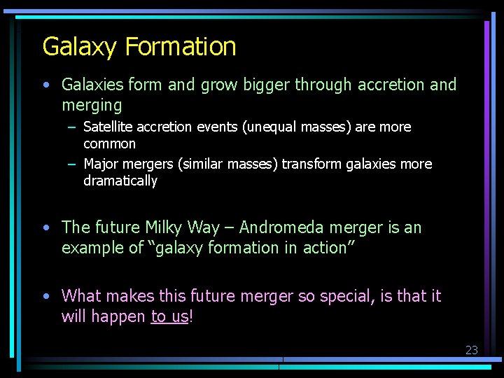 Galaxy Formation • Galaxies form and grow bigger through accretion and merging – Satellite