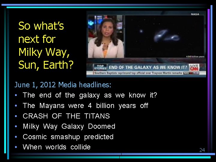 So what’s next for Milky Way, Sun, Earth? June 1, 2012 Media headlines: •
