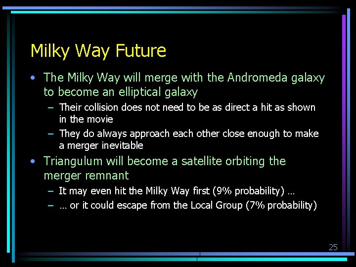 Milky Way Future • The Milky Way will merge with the Andromeda galaxy to