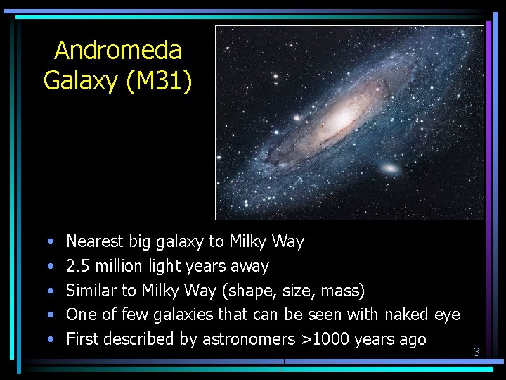 Andromeda Galaxy (M 31) • • • Nearest big galaxy to Milky Way 2.