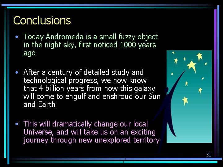 Conclusions • Today Andromeda is a small fuzzy object in the night sky, first