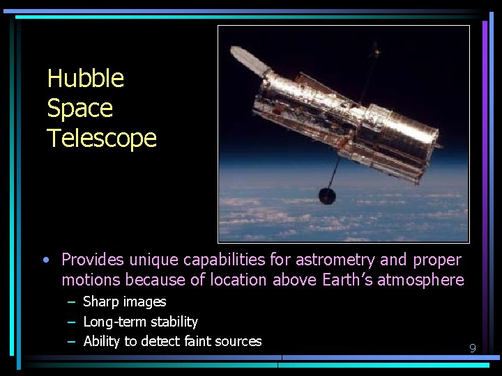 Hubble Space Telescope • Provides unique capabilities for astrometry and proper motions because of
