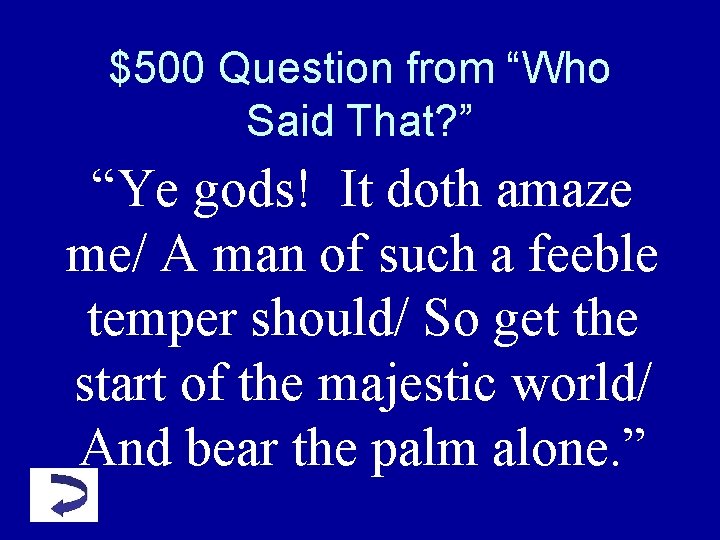 $500 Question from “Who Said That? ” “Ye gods! It doth amaze me/ A $500 Question from “Who Said That? ” “Ye gods! It doth amaze me/ A