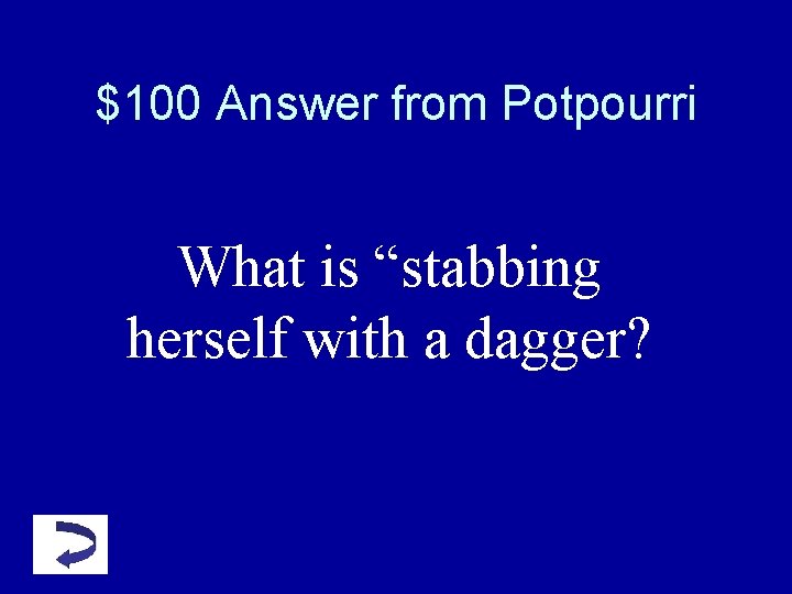 $100 Answer from Potpourri What is “stabbing herself with a dagger? $100 Answer from Potpourri What is “stabbing herself with a dagger?