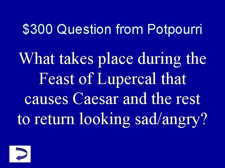 $300 Question from Potpourri What takes place during the Feast of Lupercal that causes $300 Question from Potpourri What takes place during the Feast of Lupercal that causes