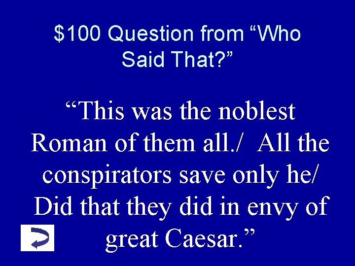 $100 Question from “Who Said That? ” “This was the noblest Roman of them $100 Question from “Who Said That? ” “This was the noblest Roman of them