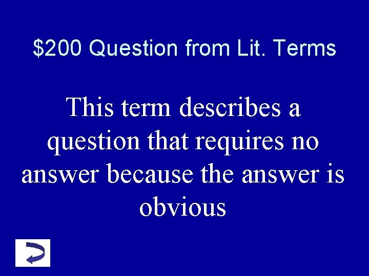 $200 Question from Lit. Terms This term describes a question that requires no answer $200 Question from Lit. Terms This term describes a question that requires no answer