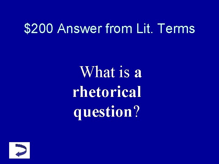 $200 Answer from Lit. Terms What is a rhetorical question? $200 Answer from Lit. Terms What is a rhetorical question?