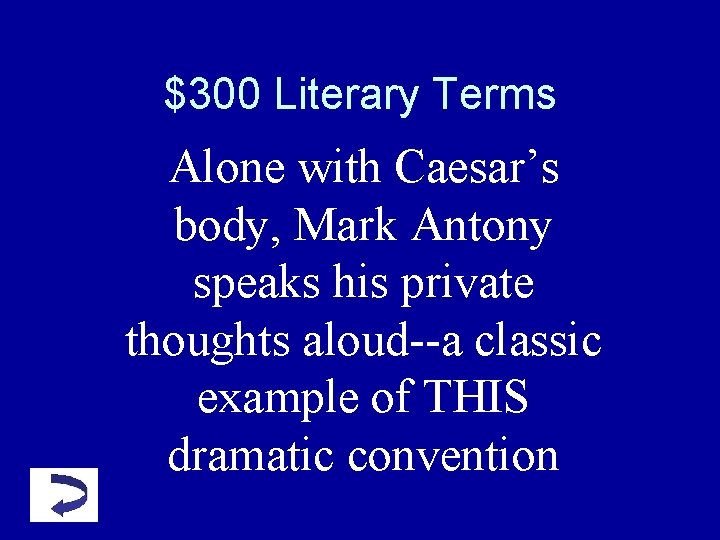 $300 Literary Terms Alone with Caesar’s body, Mark Antony speaks his private thoughts aloud--a $300 Literary Terms Alone with Caesar’s body, Mark Antony speaks his private thoughts aloud--a