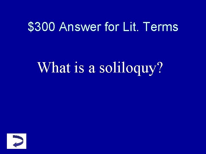 $300 Answer for Lit. Terms What is a soliloquy? $300 Answer for Lit. Terms What is a soliloquy?