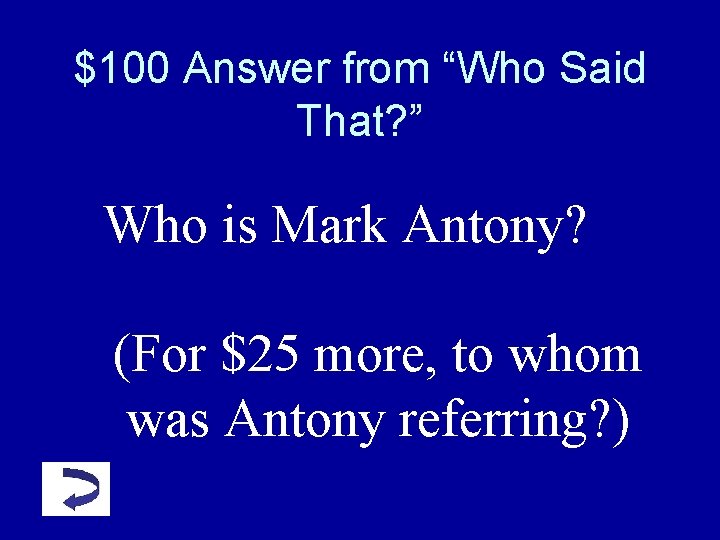 $100 Answer from “Who Said That? ” Who is Mark Antony? (For $25 more, $100 Answer from “Who Said That? ” Who is Mark Antony? (For $25 more,