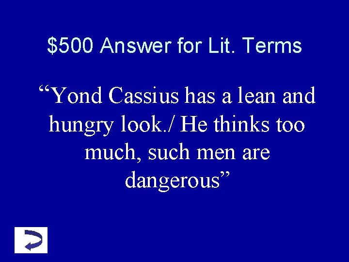$500 Answer for Lit. Terms “Yond Cassius has a lean and hungry look. / $500 Answer for Lit. Terms “Yond Cassius has a lean and hungry look. /