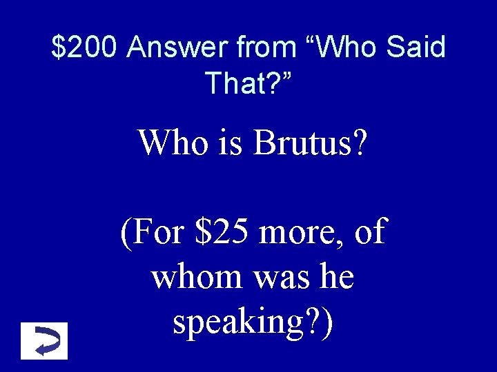 $200 Answer from “Who Said That? ” Who is Brutus? (For $25 more, of $200 Answer from “Who Said That? ” Who is Brutus? (For $25 more, of
