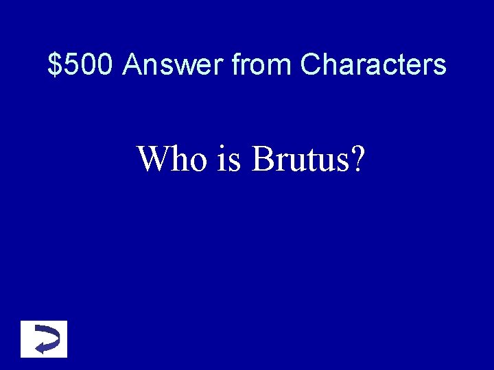 $500 Answer from Characters Who is Brutus? $500 Answer from Characters Who is Brutus?