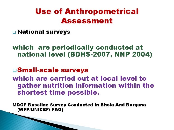 Use of Anthropometrical Assessment q National surveys which are periodically conducted at national level